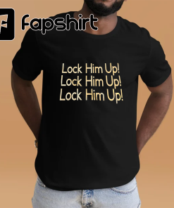 Lock Him Up! T-shirt