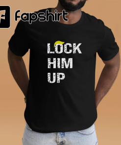 Lock Him Up Tshirt, Lock Him Up…