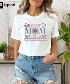 Happy Mother’s Day Shirt, Best Mom Ever…