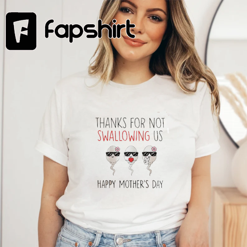 Thanks For Not Swallowing Us Tee, Happy Mother’s Day Shirt, Cute Sperm Tee, Funny Mama Shirt, Gift For Mother, Personalized Mothers Day Gift