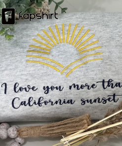 Embroidered I Love You More Than California…