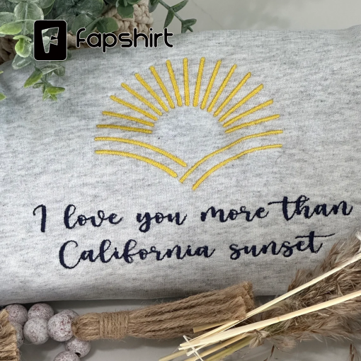 Embroidered I Love You More Than California Sunset Ash Sweatshirt