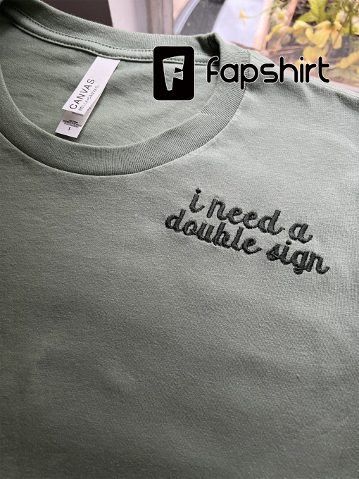 I Need a Double Sign – Nurse T-shirt