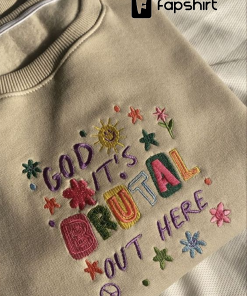 God it’s Brutal out here Embroidery Sweatshirt,Hoodie