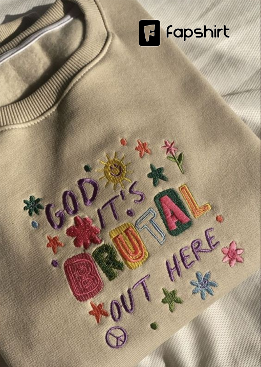 God it’s Brutal out here Embroidery Sweatshirt,Hoodie