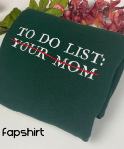 Your Mom Embroidered Sweatshirts- To do List…