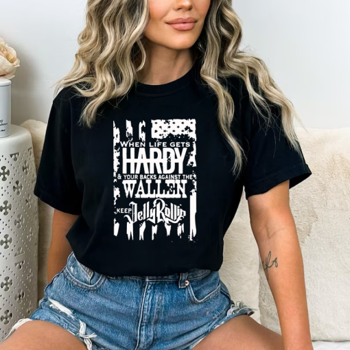 Funny Wallen Shirt, When Life Gets HARDY, And Your Backs Against The Wallen T-Shirt, Country Music Fan Shirt