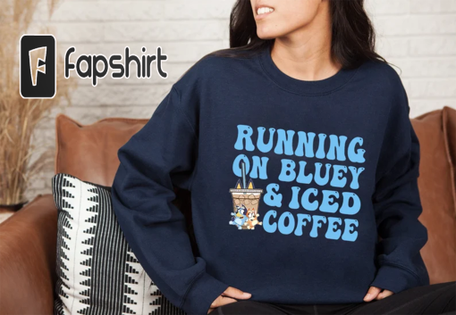 Running on Blue And Iced Coffee Shirt, Coffee Lover Shirt, Bluey Coffee Shirt, Bluey And Bingo Shirt, Mother’s Day Gift Idea