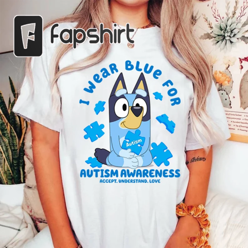 Bluey Autism Shirt, Bluey I Wear Blue For Autism Awareness, Bluey Mom Shirt, Bluey Bingo Shirt, Bluey Shirt, Bluey Bingo Shirt, Bluey Shirt