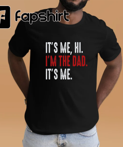 It’s Me Hi I’m The Dad Shirt,…