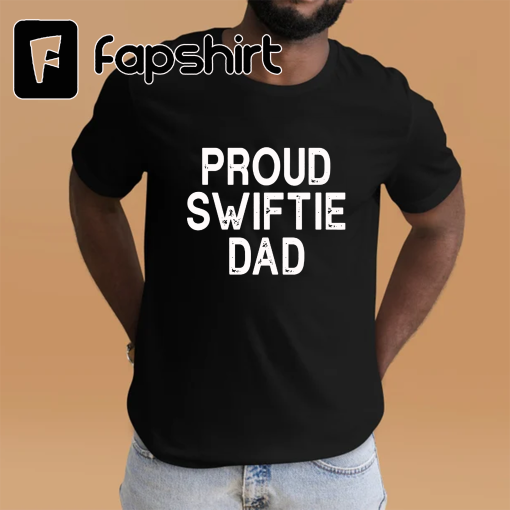 Proud Swiftie Dad shirt, Dad shirt, Father’s Day Gift, Swiftie Dad Shirt, Best Dad Ever, Gift For Dad, Dad shirt, Cool Dad Gift shirt