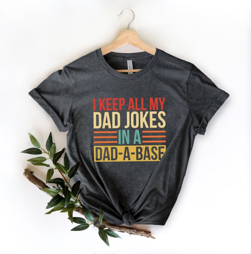 I Keep All My Dad Jokes In A Dad-a-base Shirt,New Dad Shirt,Dad Shirt,Daddy Shirt,Father’s Day Shirt,Best Dad shirt,Gift for Dad