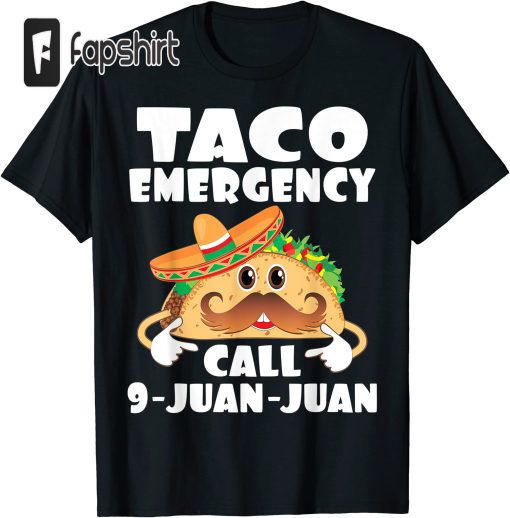 Taco Emergency Call 9 Juan Juan Funny Cinco De Mayo T-Shirt