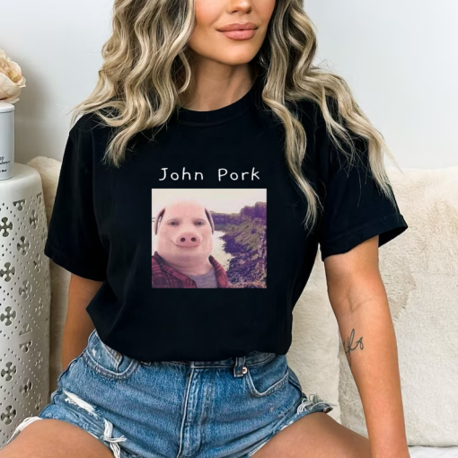 John Pork T-Shirt, Sweatshirt, Hoodie, John Pork Funny Meme Shirt