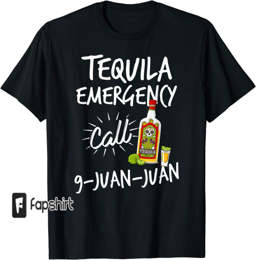 Tequila Emergency Call 9 Juan Juan – Funny Tequila T-shirt