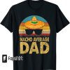 Nacho Average Dad Mexican Daddy Cinco de Mayo Father Fiesta T-Shirt