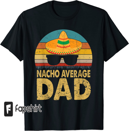 Nacho Average Dad Vintage Cinco De Mayo New Daddy To Be T-Shirt