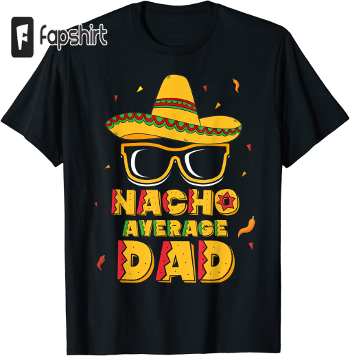 Mens Nacho Average Dad Shirt Cinco De Mayo New Daddy To Be Gift