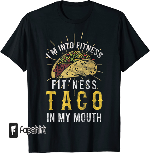 I’m Into Fitness Taco in My Mouth Taco Lover T-Shirt