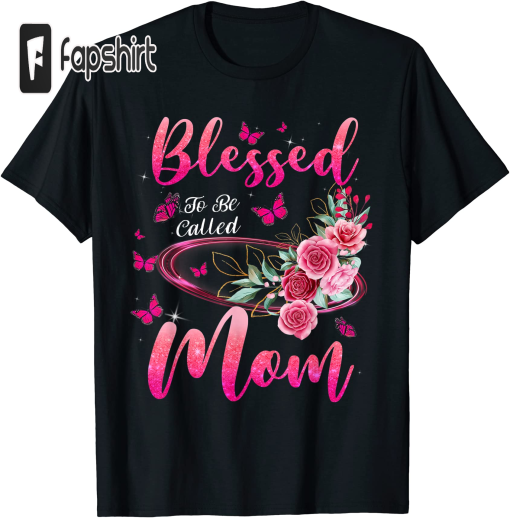 Blessed To Be Called Mom Cute Mothers Day T-Shirt