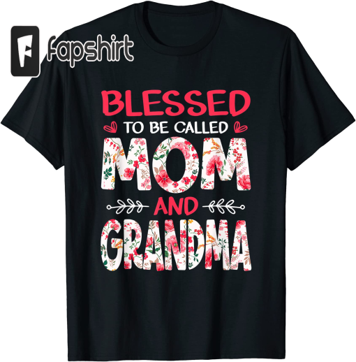 Blessed To Be Called Mom And Grandma Floral Mother’s Day T-Shirt