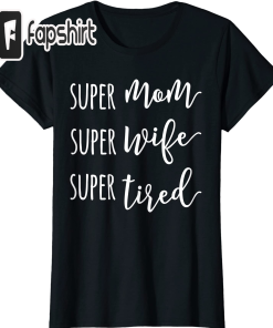 Womens Super Mom Super Wife Super Tired…