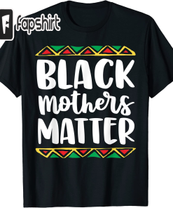 Black Mothers Matter T Shirt Mom Mama…