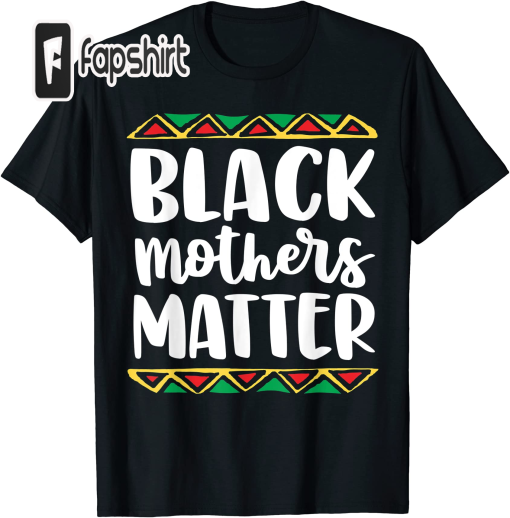 Black Mothers Matter T Shirt Mom Mama History Month Tribal T-Shirt