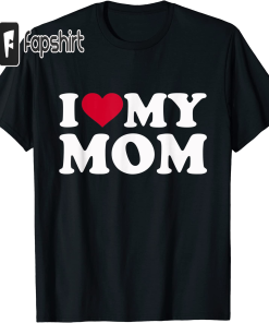 I love my mom T-Shirt