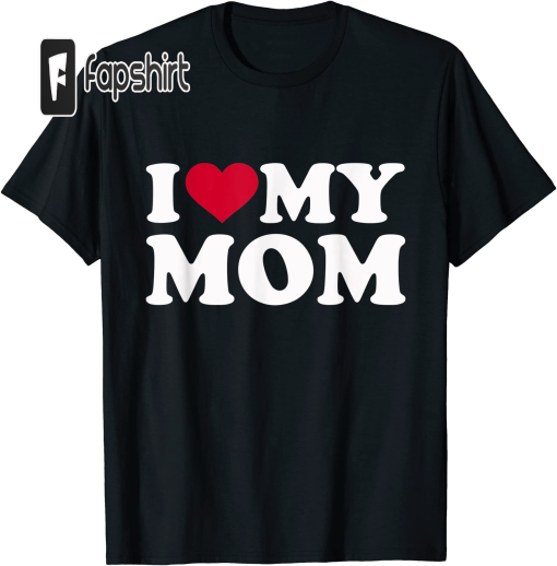 I love my mom T-Shirt