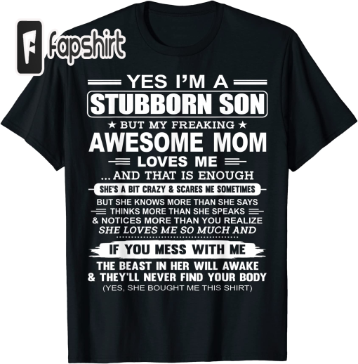 I’m A Stubborn Son But My Freaking Awesome Mom Love Me T-Shirt