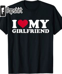 I love my girlfriend T-Shirt