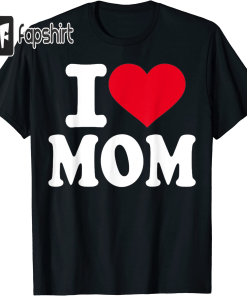 I love Mom T-Shirt