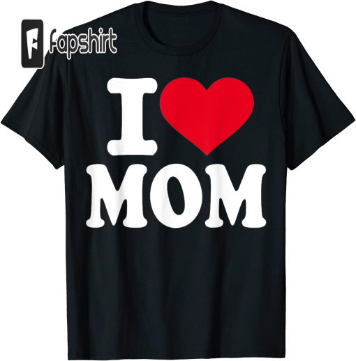 I love Mom T-Shirt