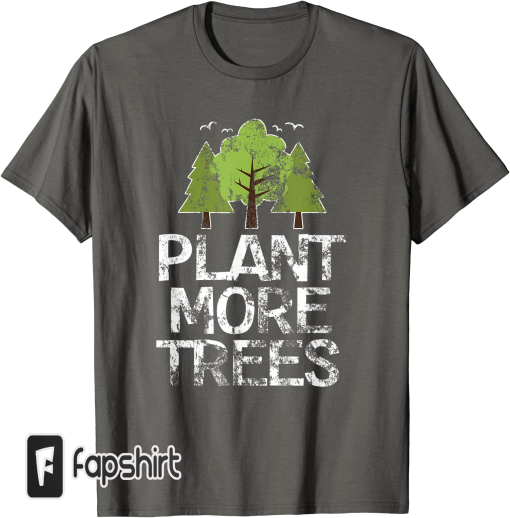 Plant Trees Tree Hugger Earth Day Arbor Day T-Shirt