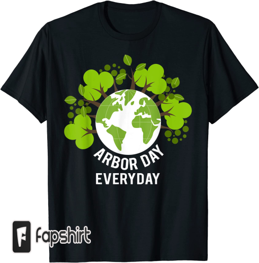 Arbor Day Everyday Earth Planet Anniversary Men Women Kids T-Shirt