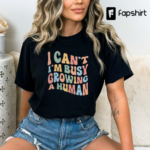 I Can’t I’m Busy Growing A Human Comfort Colors Shirt, Trendy Shirt, Shirt for New Mom, Pregnancy Announcement, Shirt for Pregnancy Reveal