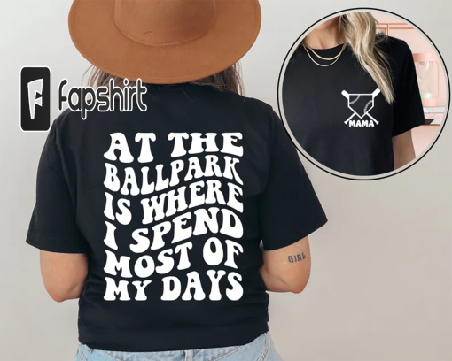 At The Ballpark Is Where I Spend Most Of My Days Shirt, Baseball Mom Shirt, Boys Baseball, Trendy Baseball, Baseball Sweatshirt, Mom Shirt