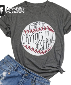 Theres No Crying in Baseball T Shirt…