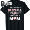 My Favorite Baseball Player Calls Me Mom Shirt, Mother’s Day T-Shirt