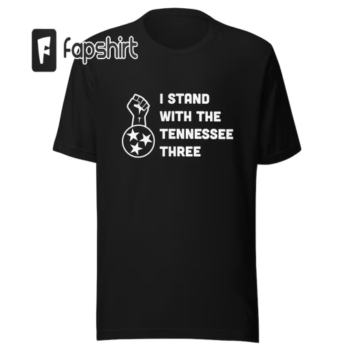 I Stand with the Tennessee Three T-Shirt | Unisex | Multiple colors available | Reps. Justin Jones, Justin Pearson & Gloria Johnson