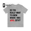 Do You Really Want To Know Where I Was April 29th Tshirt (Eras tour inspired)