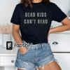 Dead Kids Can’t Read shirt | Protect Kids not Guns Shirt | Ban Guns not Books Shirt | Banned Books shirt | Teacher Librarian Gun Reform Tee