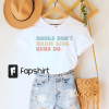 Books Don’t Harm Kids Guns Do Shirt, Gun Control Shirt, Ban Guns Not Books Tshirt, Book Lover Gift, Librarian Gift, Bookish Reading Tee