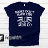 Books Don’t Harm Kids Guns Do Shirt, Gun Control TShirt, Read Banned Books Top, End Gun Violence Tee, Protect Kids Not Guns, Gun Protest Tee