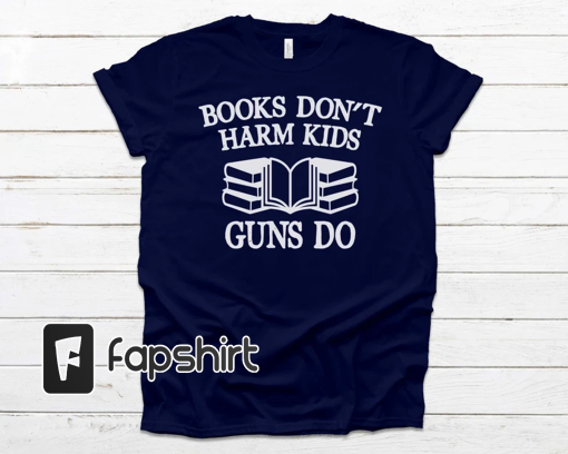 Books Don’t Harm Kids Guns Do Shirt, Gun Control Shirt, Ban Guns Not Books Tshirt, Book Lover Gift, Librarian Gift, Bookish Reading Tee