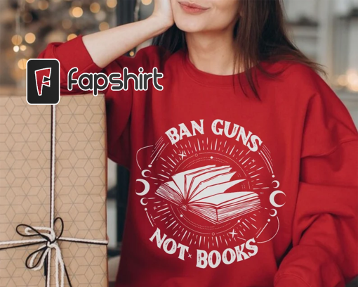 Ban Guns Not Books Sweatshirt, Read Banned Books Shirt, Banned Books, Gun Reform Make, Reading Book Shirt,Librarian Shirt Gift,Gun Control