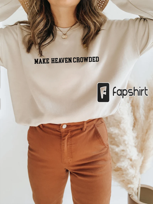 Make Heaven Crowded Sweatshirt, Christian T-shirt, Religious Sweatshirt, Christian Sweatshirt, Christian Apparel,Jesus is King, Church Sweat