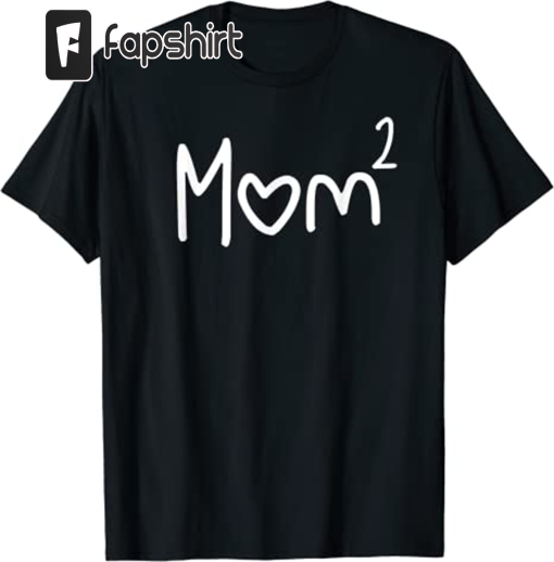 Mom Of Two Kid Mother Day Shirt Mom 2 Squared Mommy Shirt T-Shirt