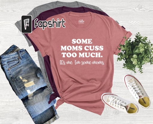 Some Moms Cuss Too Much, It’s Me, I’m Some Moms, Funny Mom Shirt, Mom Shirt, Mom Life T-Shirt, I’m not a rapper I just cuss a lot shirt